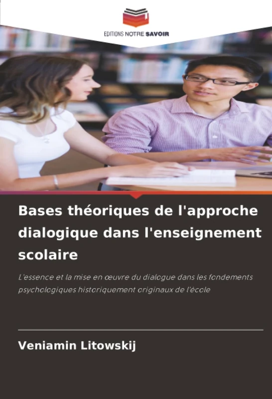 Bases théoriques de l'approche dialogique dans l'enseignement scolaire: L'essence et la mise en œuvre du dialogue dans les fondements psychologiques historiquement originaux de l'école - Image 1