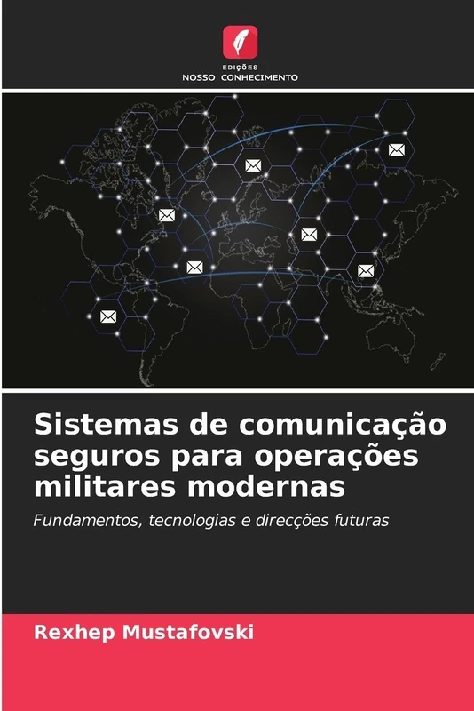 Sistemas de comunicação seguros para operações militares modernas: Fundamentos, tecnologias e direcções futuras