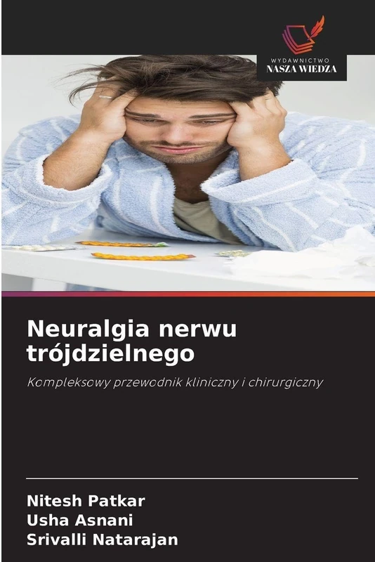 Neuralgia nerwu trójdzielnego: Kompleksowy przewodnik kliniczny i chirurgiczny