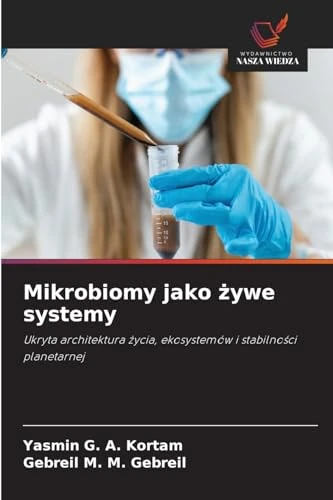 Mikrobiomy jako żywe systemy: Ukryta architektura ¿ycia, ekosystemów i stabilno¿ci planetarnej