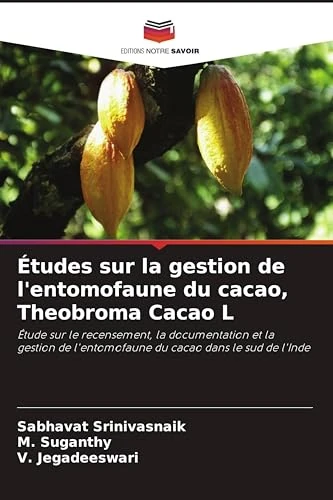 Études sur la gestion de l'entomofaune du cacao, Theobroma Cacao L: Étude sur le recensement, la documentation et la gestion de l'entomofaune du cacao dans le sud de l'Inde