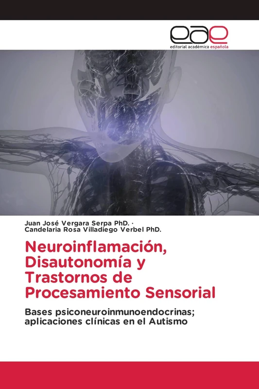 Neuroinflamación, Disautonomía y Trastornos de Procesamiento Sensorial: Bases psiconeuroinmunoendocrinas; aplicaciones clínicas en el Autismo