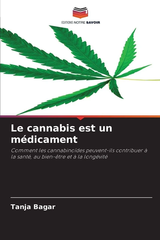 Le cannabis est un médicament: Comment les cannabinoïdes peuvent-ils contribuer à la santé, au bien-être et à la longévité