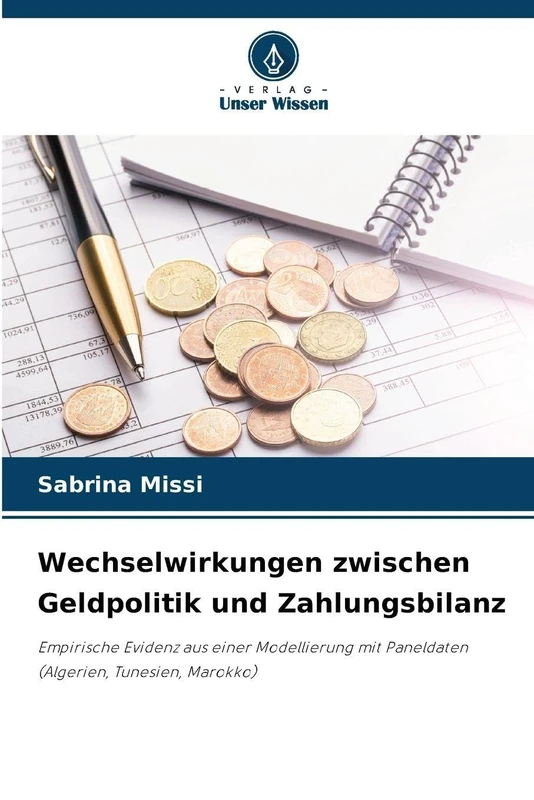 Wechselwirkungen zwischen Geldpolitik und Zahlungsbilanz: Empirische Evidenz aus einer Modellierung mit Paneldaten (Algerien, Tunesien, Marokko)
