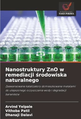 Nanostruktury ZnO w remediacji środowiska naturalnego: Zaawansowane katalizatory domieszkowane metalami do ulepszonego oczyszczania wody i degradacji barwników