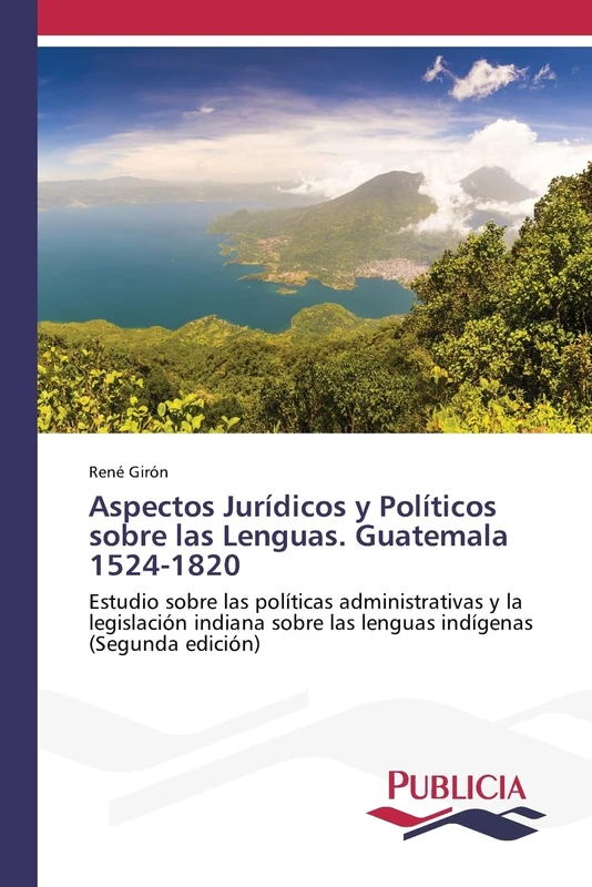 Aspectos Jurídicos y Políticos sobre las Lenguas. Guatemala 1524-1820: Estudio sobre las políticas administrativas y la legislación indiana sobre las lenguas indígenas (Segunda edición) - Image 1