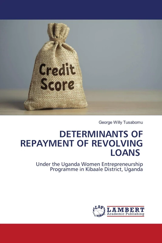 DETERMINANTS OF REPAYMENT OF REVOLVING LOANS: Under the Uganda Women Entrepreneurship Programme in Kibaale District, Uganda