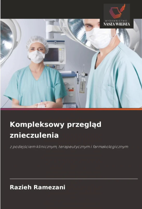 Kompleksowy przegląd znieczulenia: z podejściem klinicznym, terapeutycznym i farmakologicznym