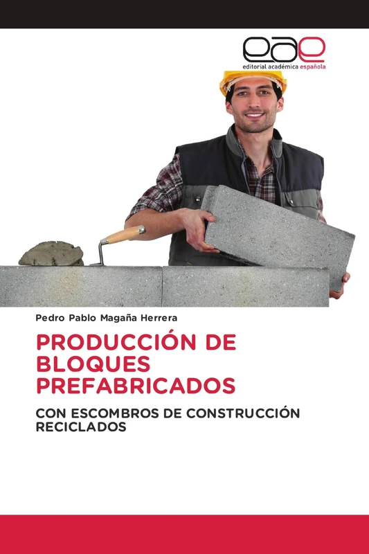 PRODUCCIÓN DE BLOQUES PREFABRICADOS: CON ESCOMBROS DE CONSTRUCCIÓN RECICLADOS