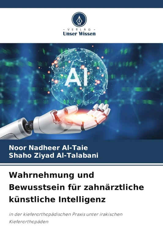 Wahrnehmung und Bewusstsein für zahnärztliche künstliche Intelligenz: in der kieferorthopädischen Praxis unter irakischen Kieferorthopäden