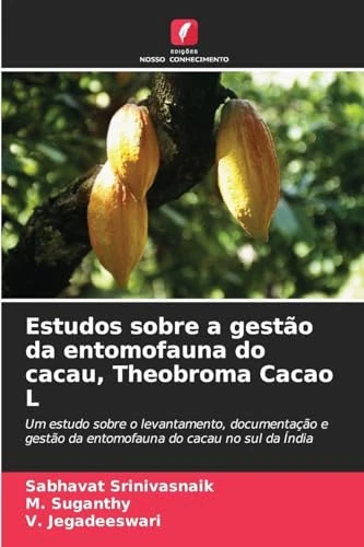 Estudos sobre a gestão da entomofauna do cacau, Theobroma Cacao L: Um estudo sobre o levantamento, documentação e gestão da entomofauna do cacau no sul da Índia