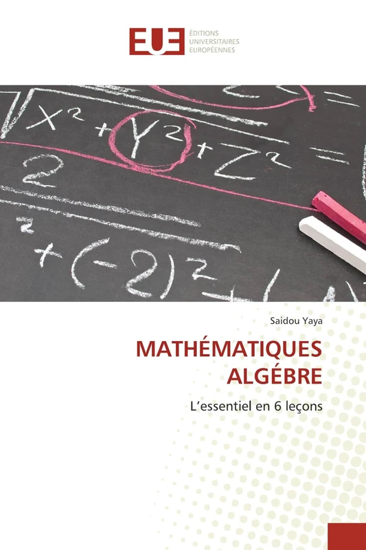 MATHÉMATIQUES ALGÉBRE: L'essentiel en 6 leçons