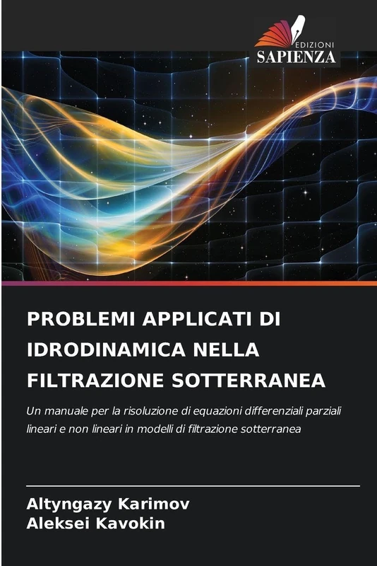 PROBLEMI APPLICATI DI IDRODINAMICA NELLA FILTRAZIONE SOTTERRANEA: Un manuale per la risoluzione di equazioni differenziali parziali lineari e non lineari in modelli di filtrazione sotterranea