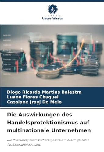 Die Auswirkungen des Handelsprotektionismus auf multinationale Unternehmen: Die Bedeutung einer Vorhersagestudie in einem globalen Tarifeskalationsszenario