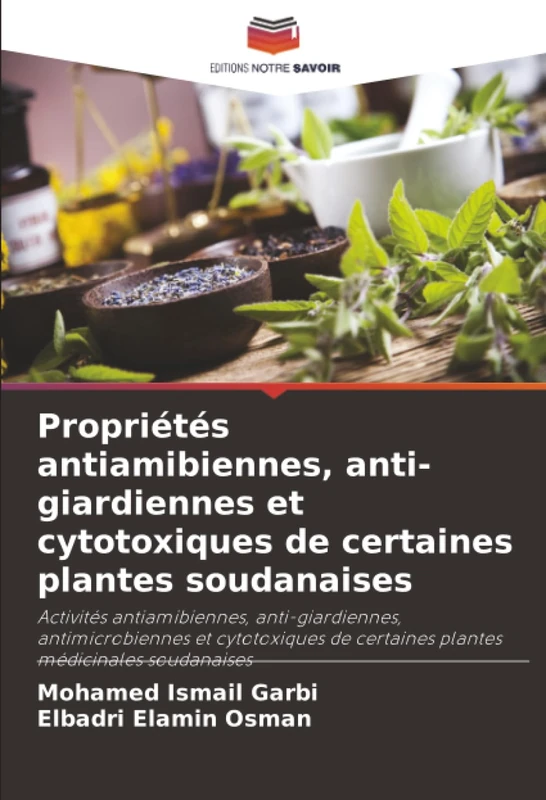 Propriétés antiamibiennes, anti-giardiennes et cytotoxiques de certaines plantes soudanaises: Activités antiamibiennes, anti-giardiennes, ... de certaines plantes médicinales soudanaises