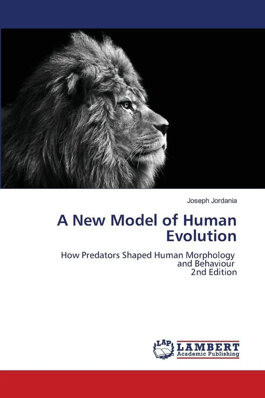A New Model of Human Evolution: How Predators Shaped Human Morphology and Behaviour 2nd Edition