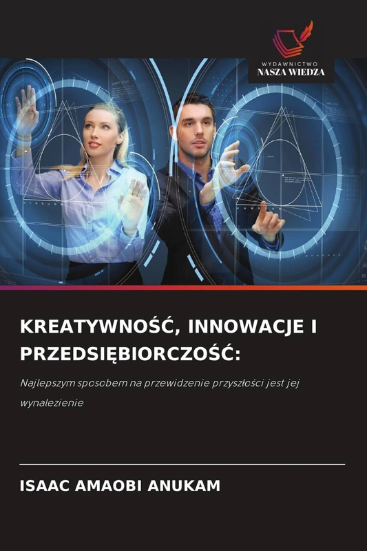 KreatywnoŚĆ, Innowacje I PrzedsiĘbiorczoŚĆ: Najlepszym sposobem na przewidzenie przysz¿o¿ci jest jej wynalezienie - Image 1
