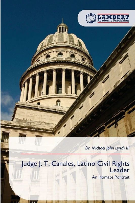 Judge J. T. Canales, Latino Civil Rights Leader: An Intimate Portrait