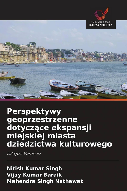 Perspektywy geoprzestrzenne dotyczące ekspansji miejskiej miasta dziedzictwa kulturowego: Lekcje z Varanasi