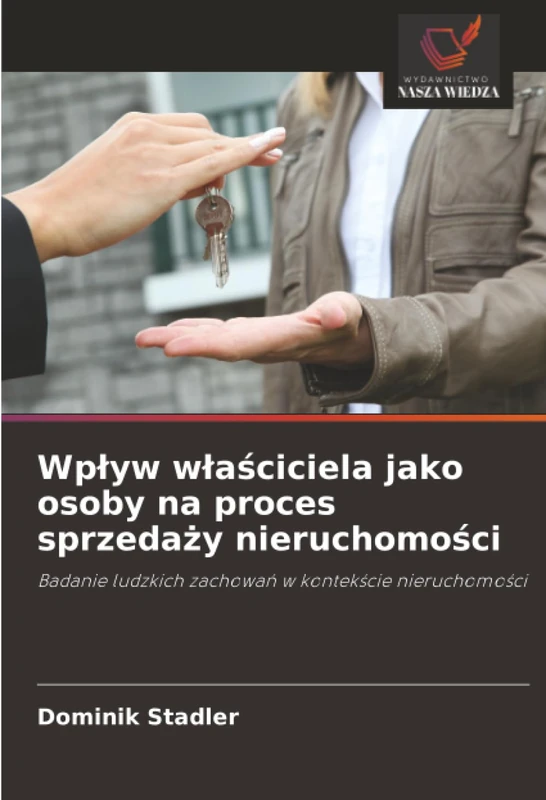 Wpływ właściciela jako osoby na proces sprzedaży nieruchomości: Badanie ludzkich zachowań w kontekście nieruchomości: Badanie ludzkich zachowa¿ w kontek¿cie nieruchomo¿ci