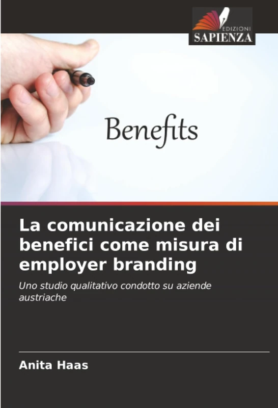 La comunicazione dei benefici come misura di employer branding: Uno studio qualitativo condotto su aziende austriache
