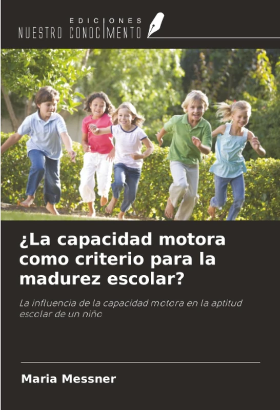 ¿La capacidad motora como criterio para la madurez escolar?: La influencia de la capacidad motora en la aptitud escolar de un niño