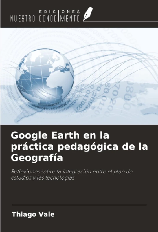 Google Earth en la práctica pedagógica de la Geografía: Reflexiones sobre la integración entre el plan de estudios y las tecnologías