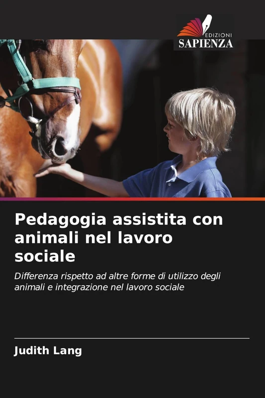 Pedagogia assistita con animali nel lavoro sociale: Differenza rispetto ad altre forme di utilizzo degli animali e integrazione nel lavoro sociale