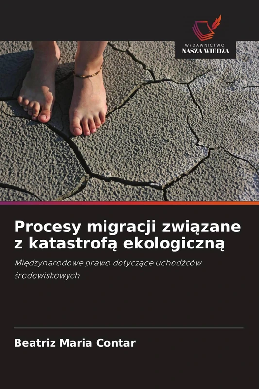 Procesy migracji związane z katastrofą ekologiczną: Mi¿dzynarodowe prawo dotycz¿ce uchod¿ców ¿rodowiskowych