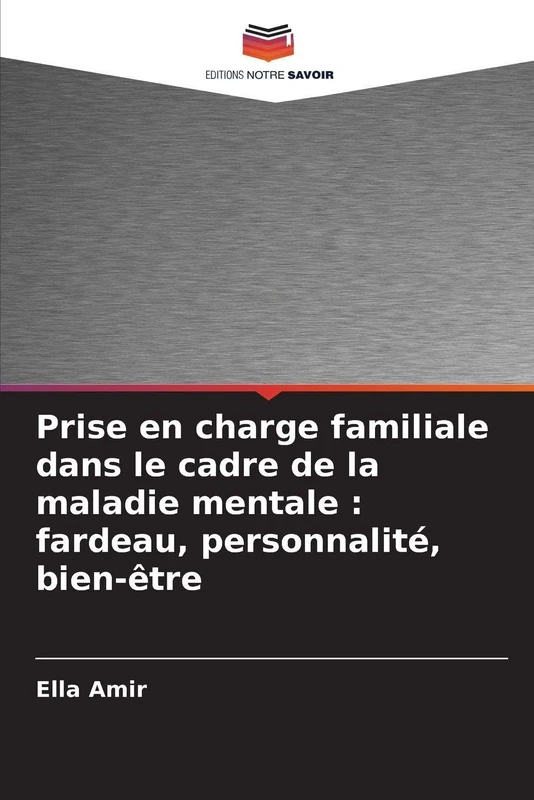 Prise en charge familiale dans le cadre de la maladie mentale: fardeau, personnalité, bien-être