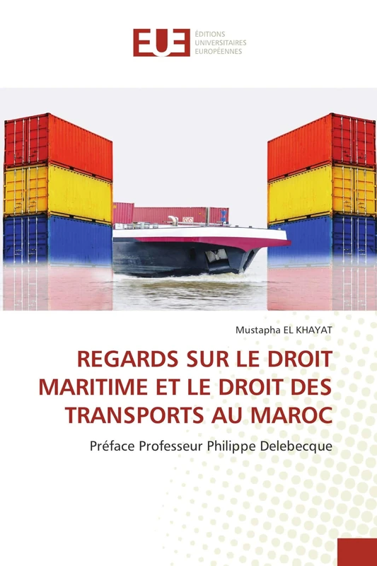 REGARDS SUR LE DROIT MARITIME ET LE DROIT DES TRANSPORTS AU MAROC: Préface Professeur Philippe Delebecque
