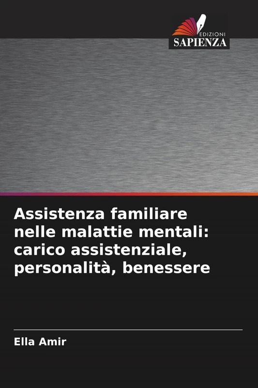 Assistenza familiare nelle malattie mentali: carico assistenziale, personalità, benessere