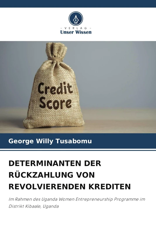 DETERMINANTEN DER RÜCKZAHLUNG VON REVOLVIERENDEN KREDITEN: Im Rahmen des Uganda Women Entrepreneurship Programme im Distrikt Kibaale, Uganda