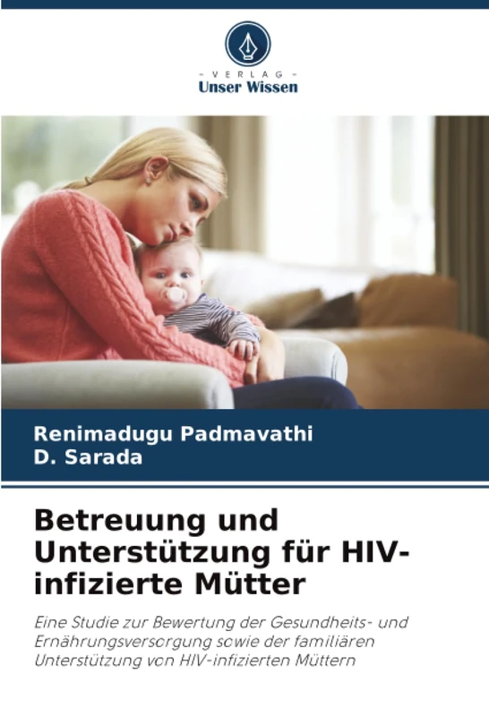 Betreuung und Unterstützung für HIV-infizierte Mütter: Eine Studie zur Bewertung der Gesundheits- und Ernährungsversorgung sowie der familiären Unterstützung von HIV-infizierten Müttern
