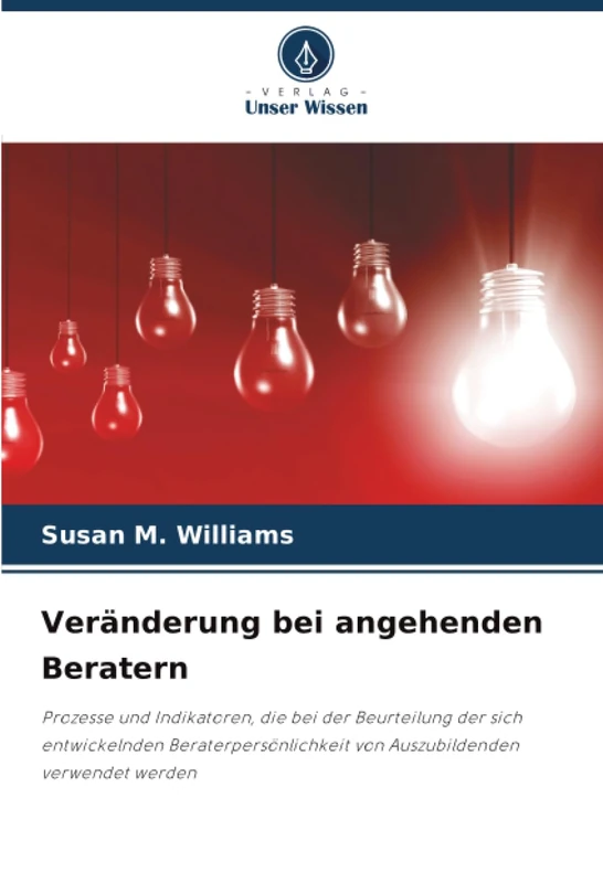 Veränderung bei angehenden Beratern: Prozesse und Indikatoren, die bei der Beurteilung der sich entwickelnden Beraterpersönlichkeit von Auszubildenden verwendet werden