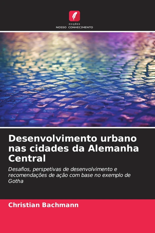 Desenvolvimento urbano nas cidades da Alemanha Central: Desafios, perspetivas de desenvolvimento e recomendações de ação com base no exemplo de Gotha