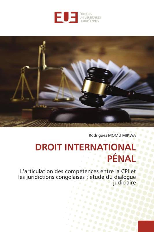 DROIT INTERNATIONAL PÉNAL: L’articulation des compétences entre la CPI et les juridictions congolaises : étude du dialogue judiciaire