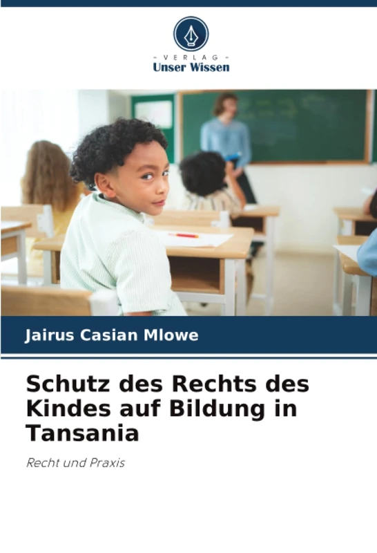 Schutz des Rechts des Kindes auf Bildung in Tansania: Recht und Praxis
