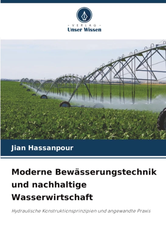 Moderne Bewässerungstechnik und nachhaltige Wasserwirtschaft: Hydraulische Konstruktionsprinzipien und angewandte Praxis