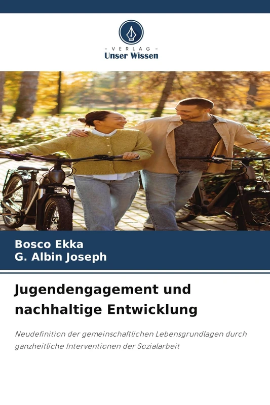 Jugendengagement und nachhaltige Entwicklung: Neudefinition der gemeinschaftlichen Lebensgrundlagen durch ganzheitliche Interventionen der Sozialarbeit