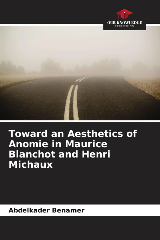 Toward an Aesthetics of Anomie in Maurice Blanchot and Henri Michaux