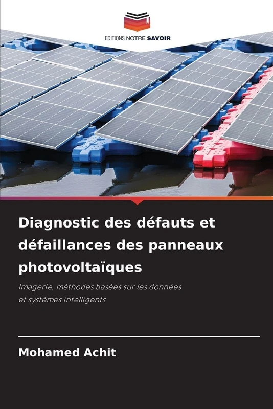 Diagnostic des défauts et défaillances des panneaux photovoltaïques: Imagerie, méthodes basées sur les données et systèmes intelligents