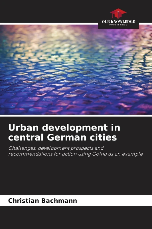 Urban development in central German cities: Challenges, development prospects and recommendations for action using Gotha as an example