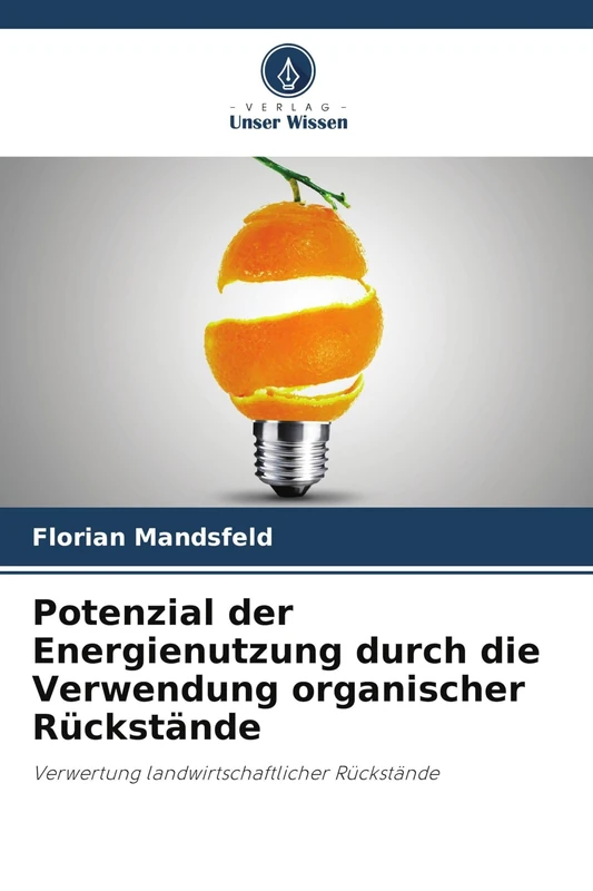 Potenzial der Energienutzung durch die Verwendung organischer Rückstände: Verwertung landwirtschaftlicher Rückstände