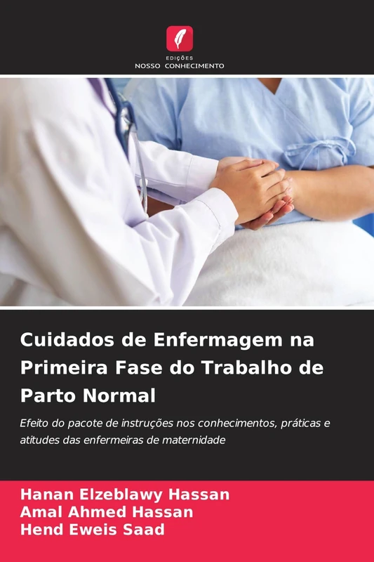 Cuidados de Enfermagem na Primeira Fase do Trabalho de Parto Normal: Efeito do pacote de instruções nos conhecimentos, práticas e atitudes das enfermeiras de maternidade