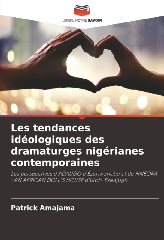Les tendances idéologiques des dramaturges nigérianes contemporaines: Les perspectives d'ADAUGO d'Ezenwanebe et de NNEORA : AN AFRICAN DOLL'S HOUSE d'Utoh-Ezeajugh