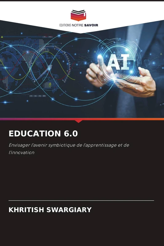 Education 6.0: Envisager l'avenir symbiotique de l'apprentissage et de l'innovation