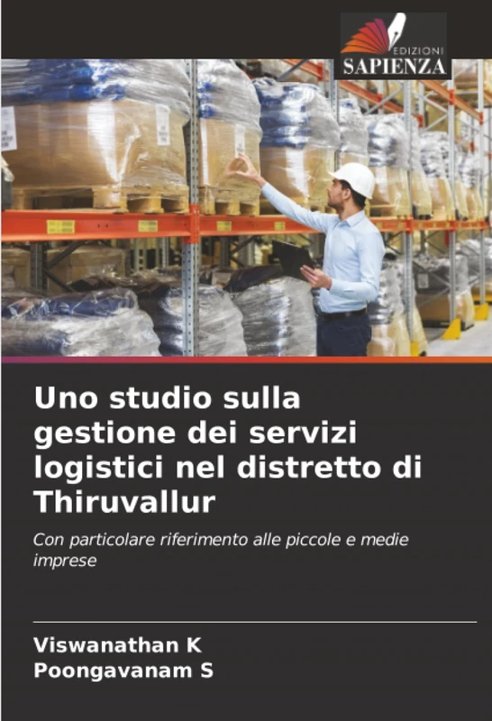 Uno studio sulla gestione dei servizi logistici nel distretto di Thiruvallur: Con particolare riferimento alle piccole e medie imprese