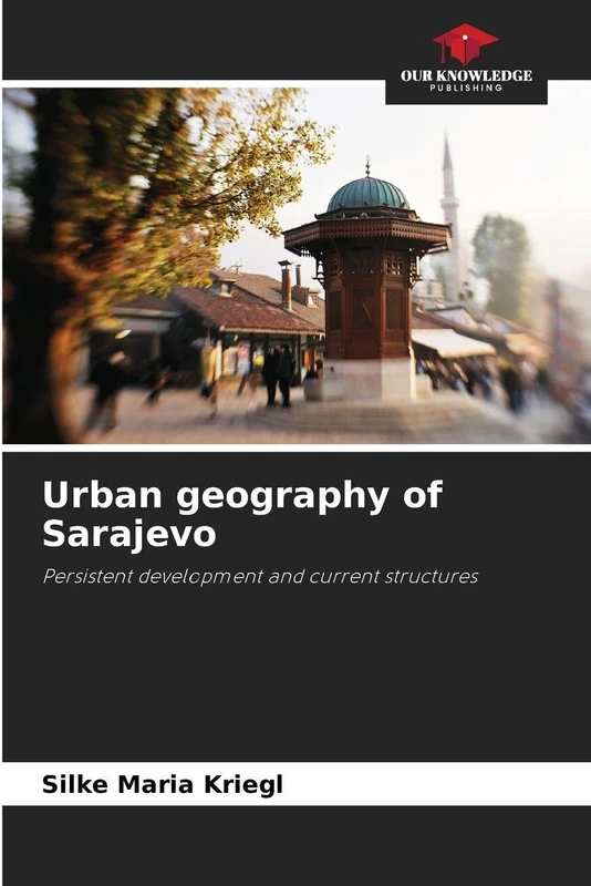 Urban geography of Sarajevo: Persistent development and current structures