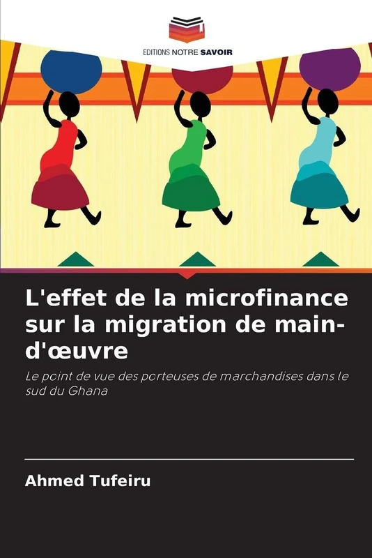 L'effet de la microfinance sur la migration de main-d'oeuvre: Le point de vue des porteuses de marchandises dans le sud du Ghana